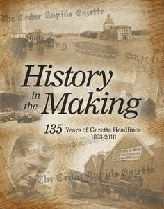 Cedar Rapids History in the Making softcover book from The Gazette 135 years of Gazette Headlines