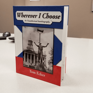 Wherever I Choose - An Unauthorized Autobiography by Tom Ecker